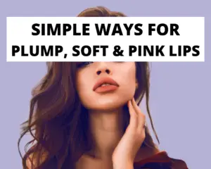 How to get plump and soft lips (Tips and Tricks)